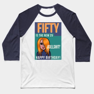 Fifty is the new 25 Happy Birthday! Baseball T-Shirt